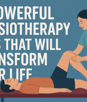 5 Powerful Physiotherapy Tips That Will Transform Your Life
