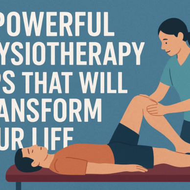 5 Powerful Physiotherapy Tips That Will Transform Your Life