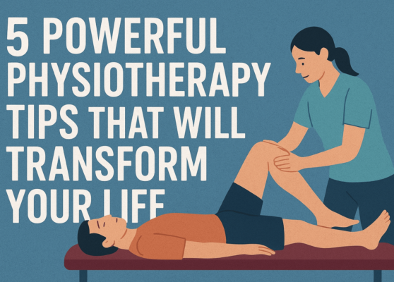 5 Powerful Physiotherapy Tips That Will Transform Your Life
